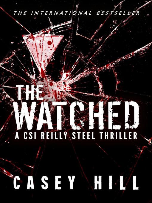 Title details for The Watched (CSI Reilly Steel #4) by Casey Hill - Available